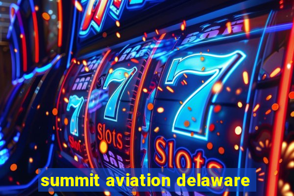 summit aviation delaware